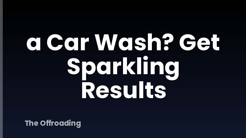 a Car Wash? Get Sparkling Results