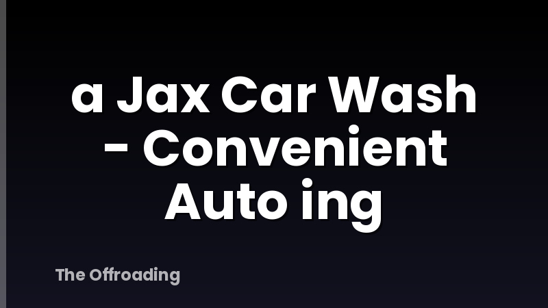 a Jax Car Wash - Convenient Auto ing