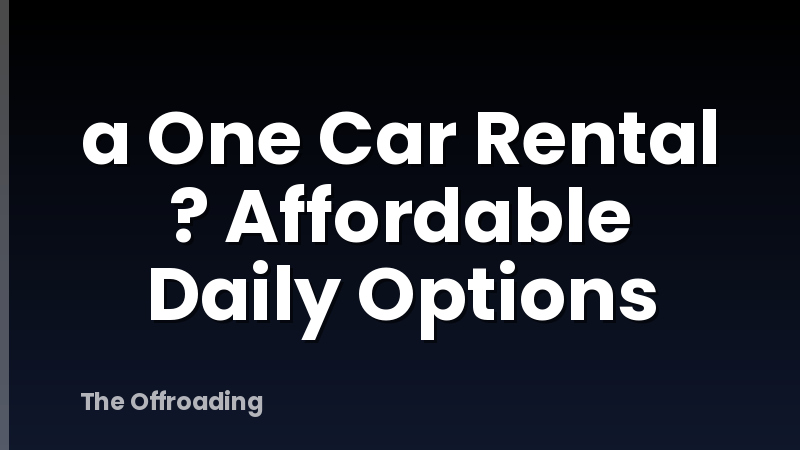 a One Car Rental ? Affordable Daily Options