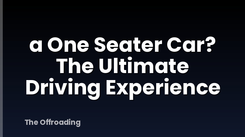 a One Seater Car? The Ultimate Driving Experience
