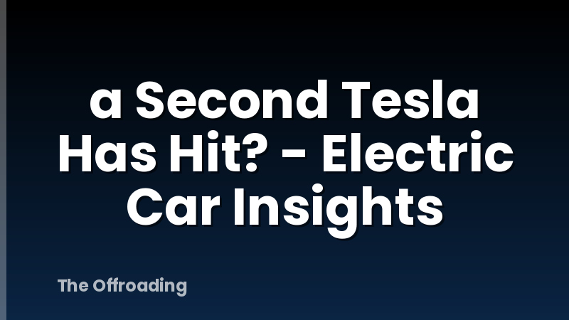 a Second Tesla Has Hit? - Electric Car Insights