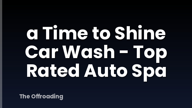 a Time to Shine Car Wash - Top Rated Auto Spa