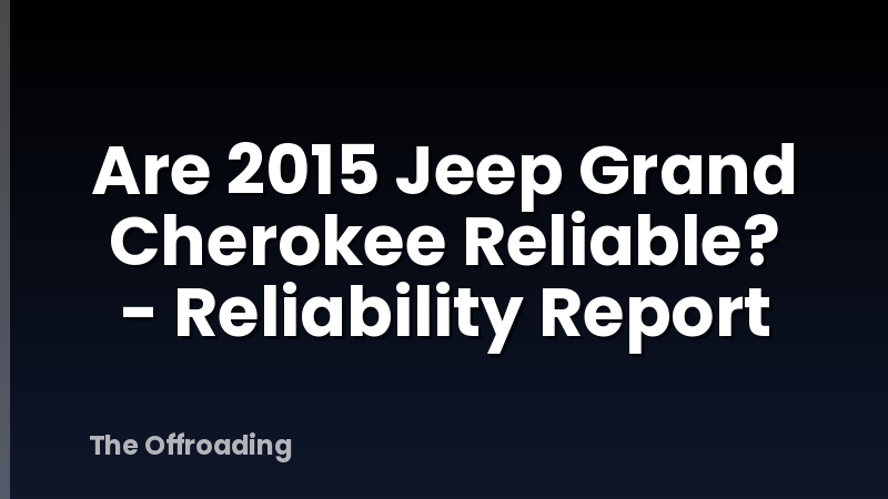 Are 2015 Jeep Grand Cherokee Reliable? - Reliability Report