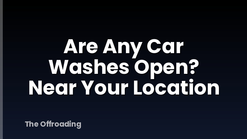 Are Any Car Washes Open? Near Your Location