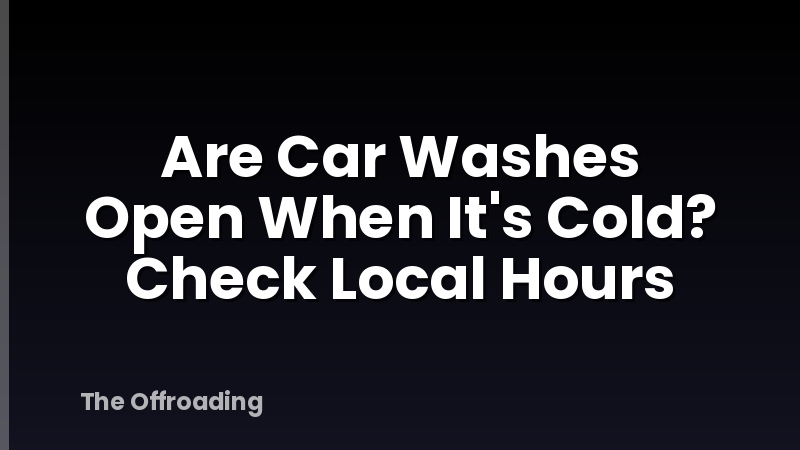 Are Car Washes Open When It's Cold? Check Local Hours