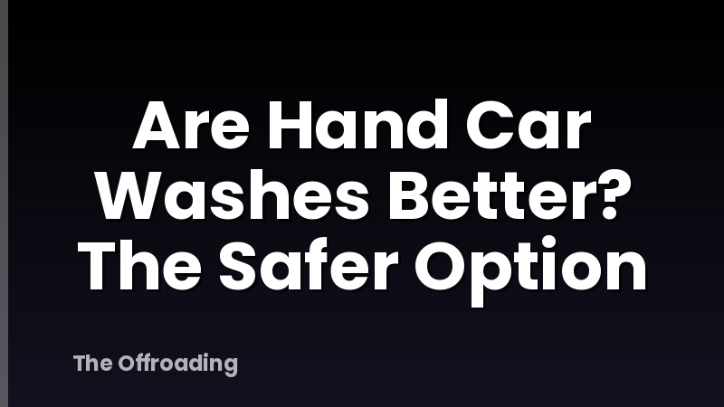 Are Hand Car Washes Better? The Safer Option
