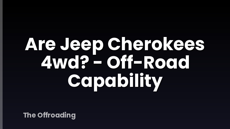 Are Jeep Cherokees 4wd? - Off-Road Capability