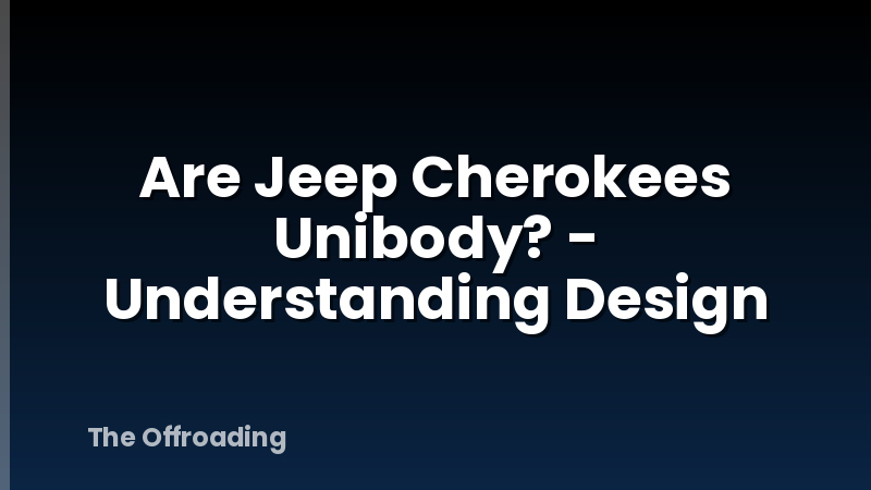 Are Jeep Cherokees Unibody? - Understanding Design