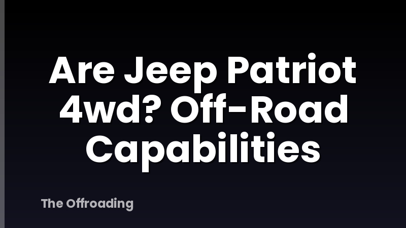 Are Jeep Patriot 4wd? Off-Road Capabilities