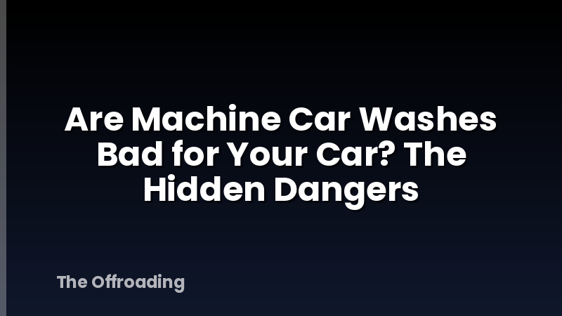 Are Machine Car Washes Bad for Your Car? The Hidden Dangers