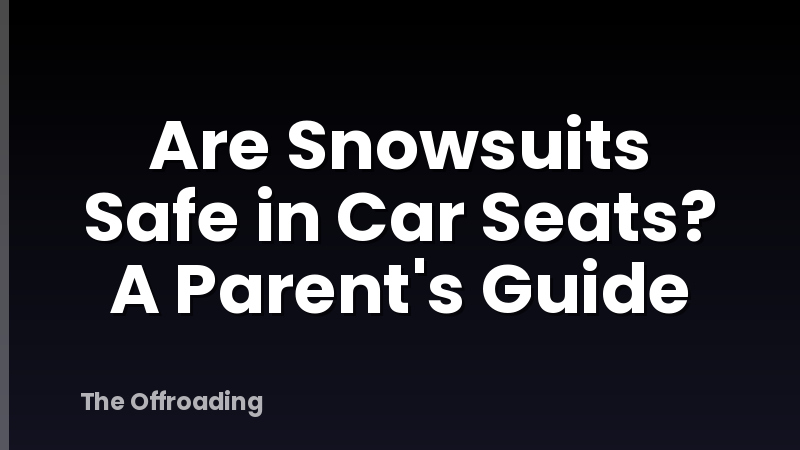 Are Snowsuits Safe in Car Seats? A Parent's Guide