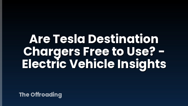 Are Tesla Destination Chargers Free to Use? - Electric Vehicle Insights