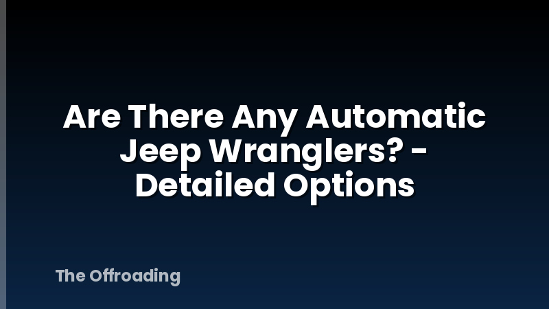 Are There Any Automatic Jeep Wranglers? - Detailed Options