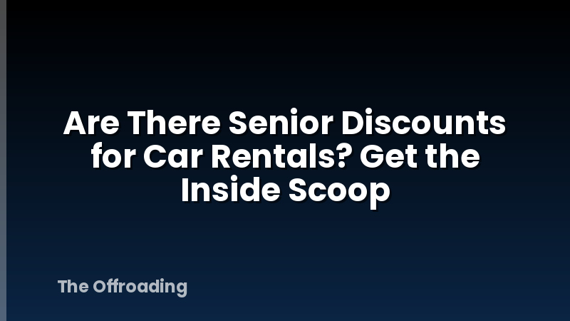 Are There Senior Discounts for Car Rentals? Get the Inside Scoop