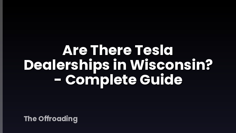 Are There Tesla Dealerships in Wisconsin? - Complete Guide