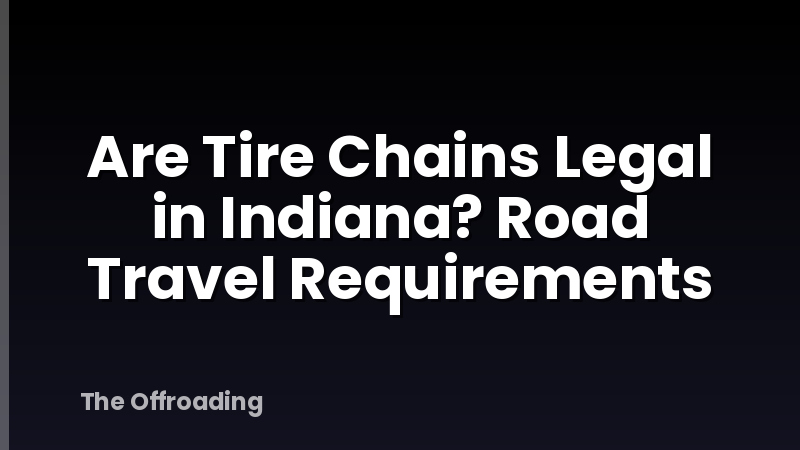 Are Tire Chains Legal in Indiana? Road Travel Requirements