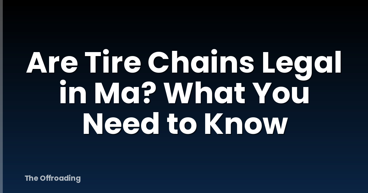 Are Tire Chains Legal in Ma? What You Need to Know