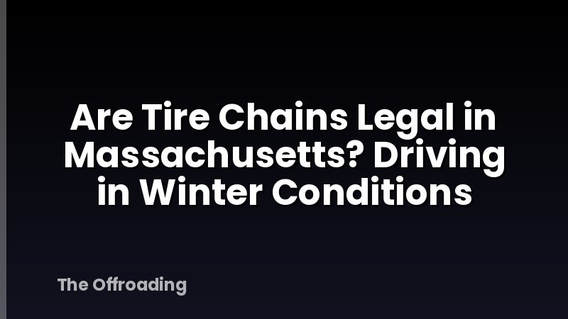 Are Tire Chains Legal in Massachusetts? Driving in Winter Conditions