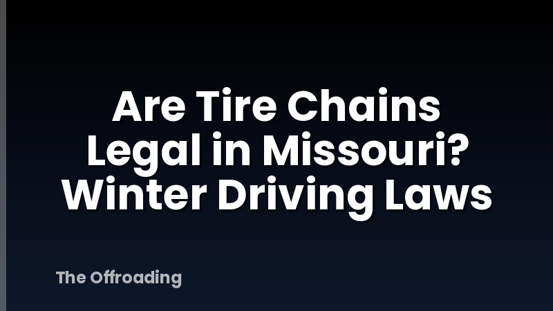 Are Tire Chains Legal in Missouri? Winter Driving Laws