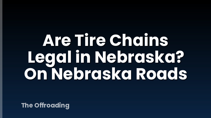 Are Tire Chains Legal in Nebraska? On Nebraska Roads