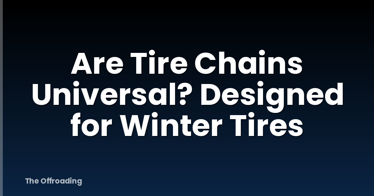 Are Tire Chains Universal? Designed for Winter Tires