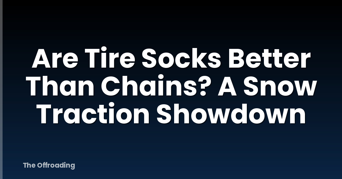 Are Tire Socks Better Than Chains? A Snow Traction Showdown