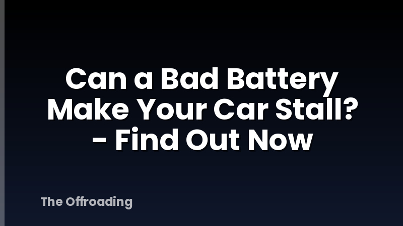 Can a Bad Battery Make Your Car Stall? - Find Out Now