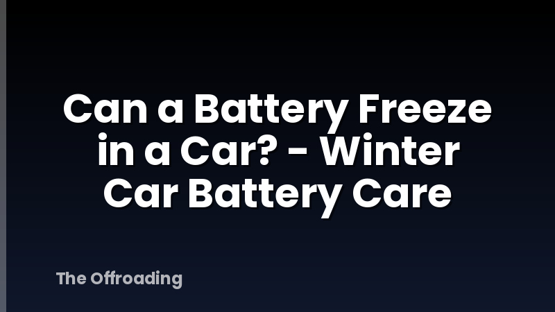 Can a Battery Freeze in a Car? - Winter Car Battery Care