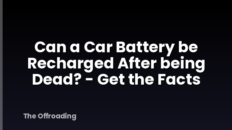Can a Car Battery be Recharged After being Dead? - Get the Facts
