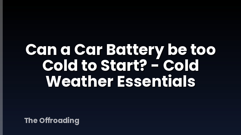 Can a Car Battery be too Cold to Start? - Cold Weather Essentials