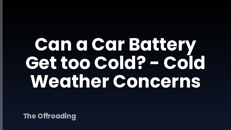 Can a Car Battery Get too Cold? - Cold Weather Concerns