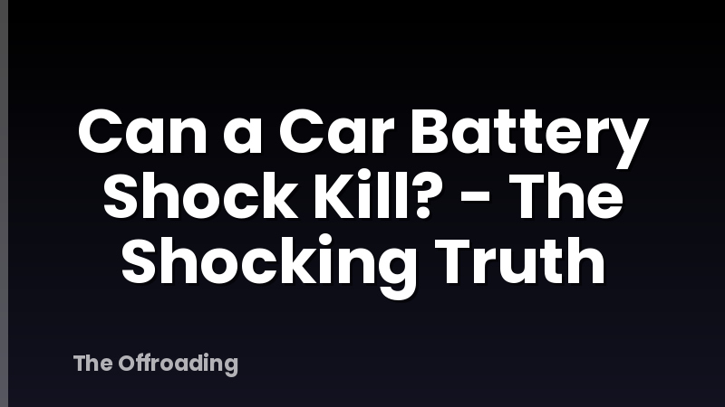 Can a Car Battery Shock Kill? - The Shocking Truth