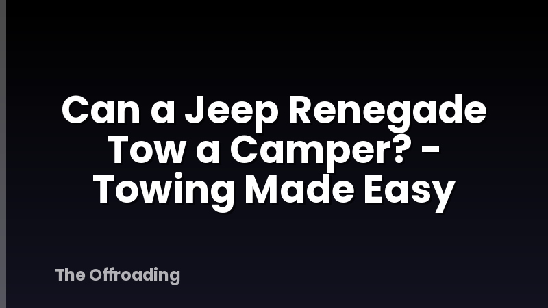 Can a Jeep Renegade Tow a Camper? - Towing Made Easy