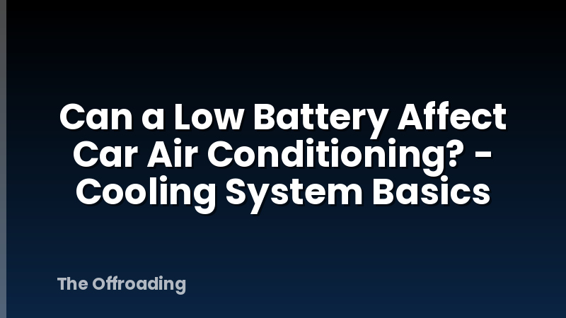 Can a Low Battery Affect Car Air Conditioning? - Cooling System Basics