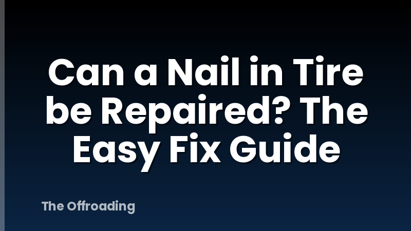 Can a Nail in Tire be Repaired? The Easy Fix Guide