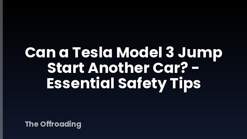 Can a Tesla Model 3 Jump Start Another Car? - Essential Safety Tips