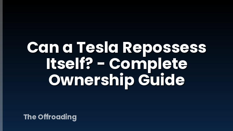 Can a Tesla Repossess Itself? - Complete Ownership Guide