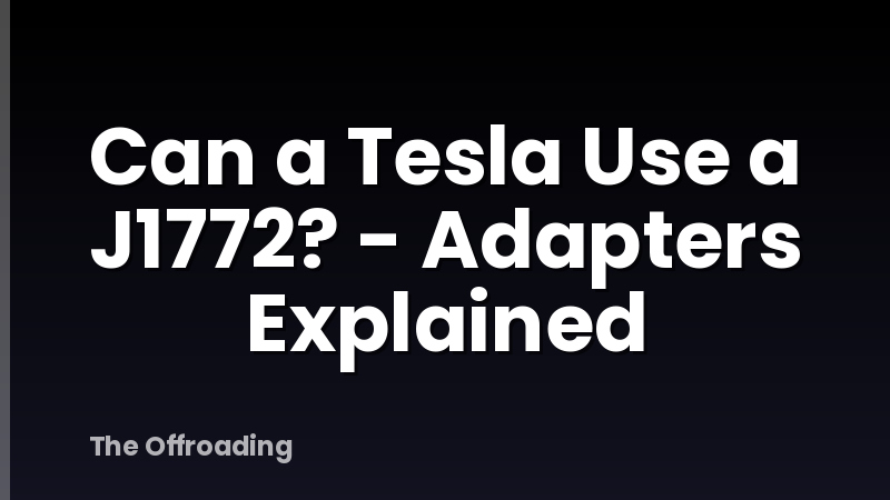 Can a Tesla Use a J1772? - Adapters Explained