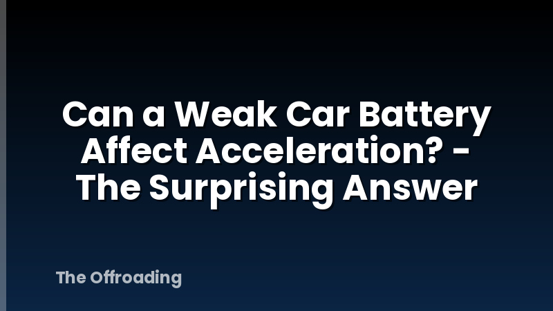 Can a Weak Car Battery Affect Acceleration? - The Surprising Answer