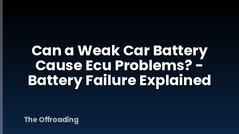 Can a Weak Car Battery Cause Ecu Problems? - Battery Failure Explained