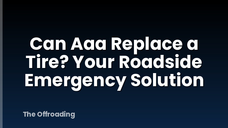 Can Aaa Replace a Tire? Your Roadside Emergency Solution