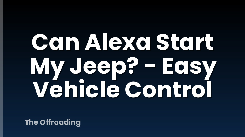 Can Alexa Start My Jeep? - Easy Vehicle Control