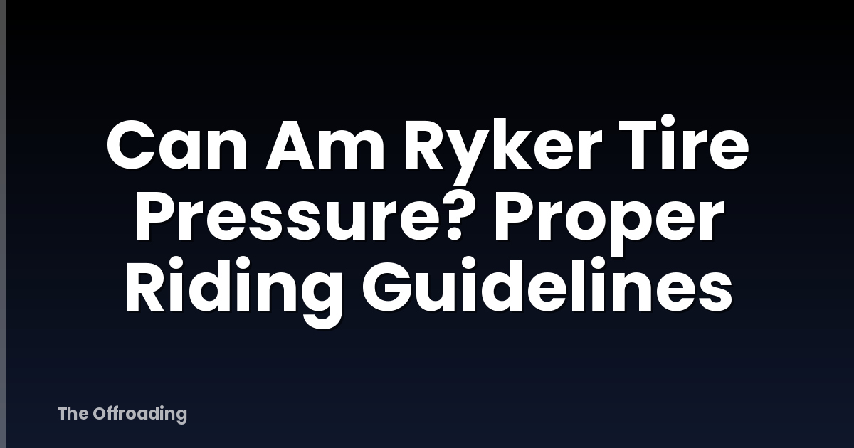Can Am Ryker Tire Pressure? Proper Riding Guidelines