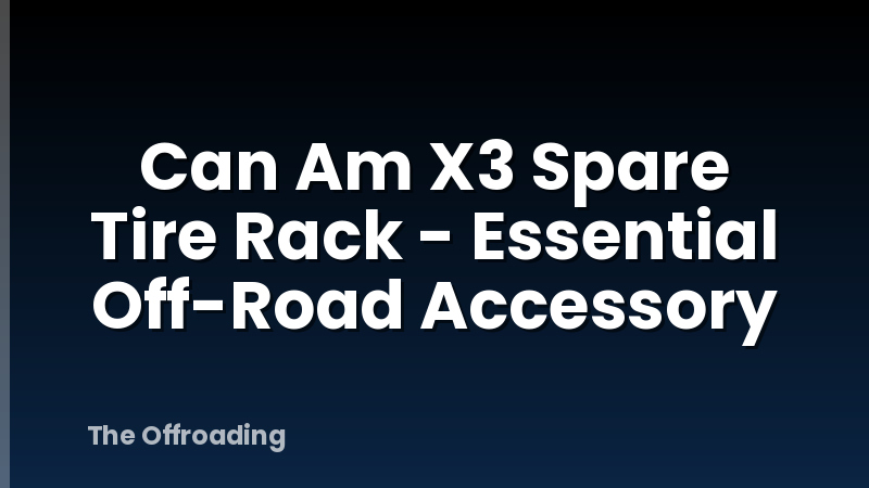 Can Am X3 Spare Tire Rack - Essential Off-Road Accessory
