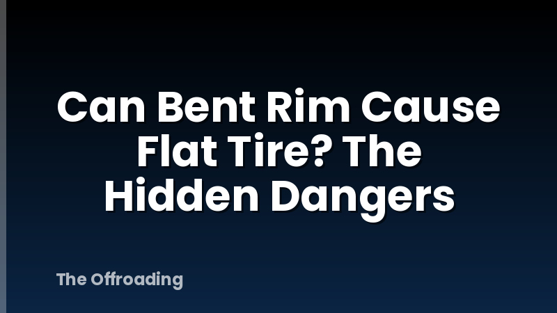 Can Bent Rim Cause Flat Tire? The Hidden Dangers