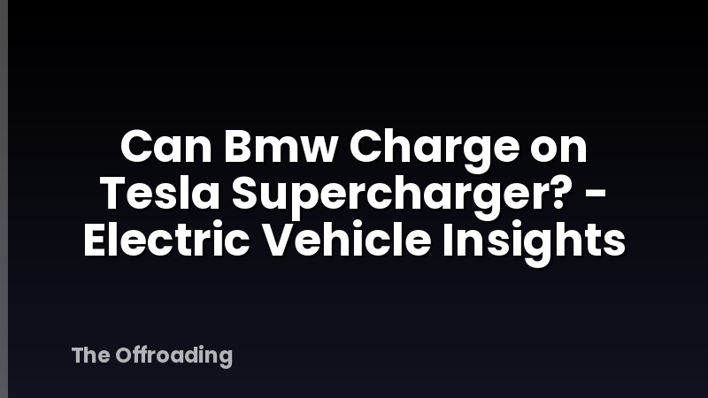 Can Bmw Charge on Tesla Supercharger? - Electric Vehicle Insights
