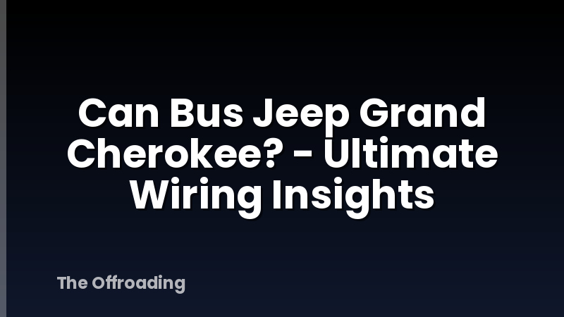 Can Bus Jeep Grand Cherokee? - Ultimate Wiring Insights