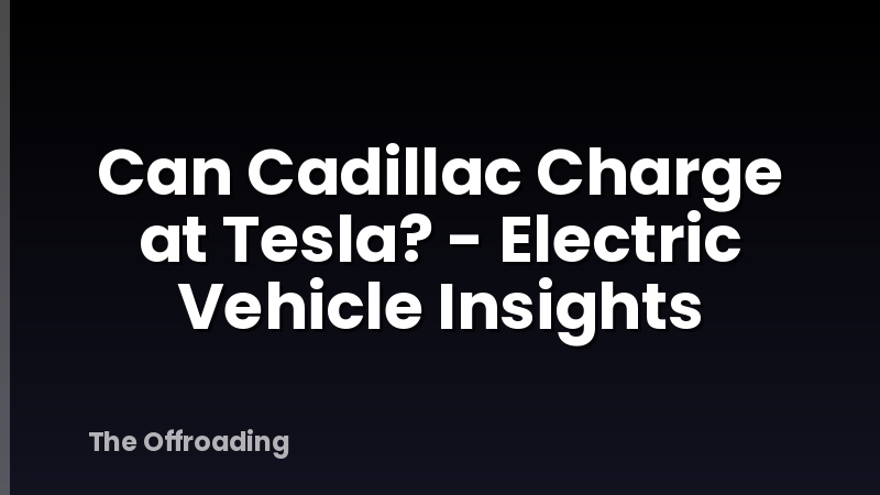 Can Cadillac Charge at Tesla? - Electric Vehicle Insights
