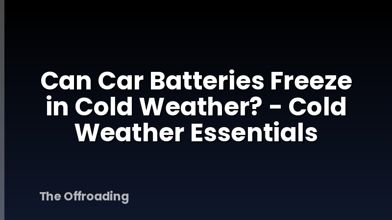 Can Car Batteries Freeze in Cold Weather? - Cold Weather Essentials