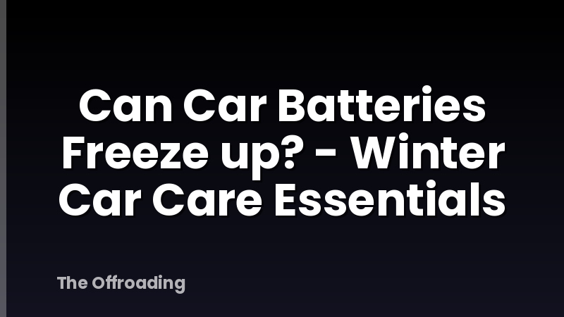 Can Car Batteries Freeze up? - Winter Car Care Essentials